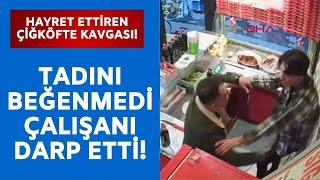 Hayret ettiren çiğköfte kavgası! Çalışanı yumrukladı!