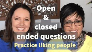 Open & Closed Ended Questions - Practice Liking People