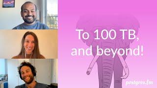 To 100TB, and beyond! | Postgres.FM 100 | #PostgreSQL #Postgres podcast