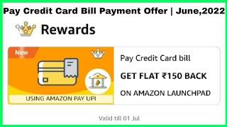 Pay Credit Card Bill Payment Offer | June,2022 | Get Flat ₹150/- Cash Back | Amazon Offer Today