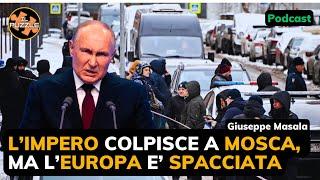 L' impero colpisce ancora (a Mosca), ma l'Europa è spacciata - Giuseppe Masala