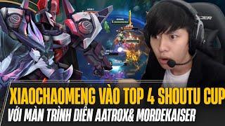 XIAOCHAOMENG VỚI MÀN TRÌNH DIỄN AATROX& MORDEKAISER CỰC CHÁY CHÍNH THỨC LỌT VÀO TOP 4 SHOUTU CUP