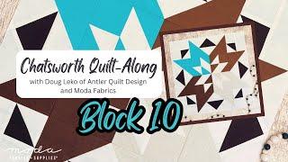 Chatsworth Quilt-Along with Doug Leko of Antler Quilt Design and Moda Fabrics: Block 10