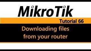 MikroTik Tutorial 66 - Downloading files from your router for backup or editing