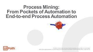 Process Mining: From Pockets of Automation to End-to-end Process Automation