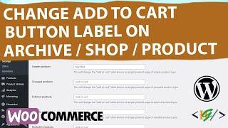 How to Change Add to Cart Button Label on Archive/Single Product/Shop Page via Plugin in WooCommerce