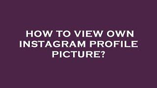 How to view own instagram profile picture?