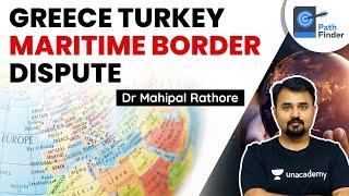 Greece - Turkey Maritime Border Dispute l How is the sea border of a country determined? #UPSC #IAS