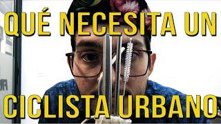 ¿Qué es lo BÁSICO que necesita un ciclista URBANO?