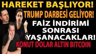 HAREKET BAŞLIYOR! TRUMP DARBESİ GELİYOR! FAİZ İNDİRİMİ SONRASI YAŞANACAKLAR! KONUT DOLAR ALTIN BTC!