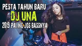 PALING MANTAP DJ TAHUN BARU 2019 DJ UNA PESTA DUGEM FULL BASS PARTY SAMPAI PAGI 