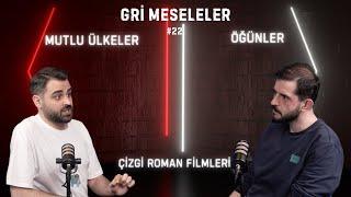 MUTLU ÜLKELER, ÖĞÜNLER, ÇİZGİ ROMAN FİLMLERİ, Gri Meseleler #22