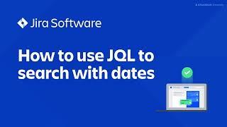 How to use JQL to search with dates | Jira Software tutorial