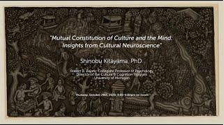 Shinobu Kitayama | "Mutual Constitution of Culture & the Mind: Insights from Cultural Neuroscience”