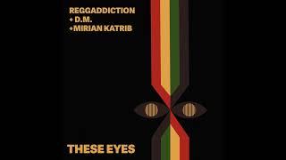 These Eyes - Reggaddiction + D.M. + Mirian Katrib