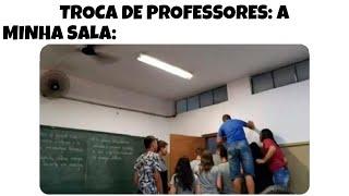 2 HORAS!! MEMES EM IMAGENS ENGRAÇADOS - Minha sala quando tem troca de professores