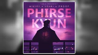 Mikiey, Lehri & Proof - Phirse Kyu (Audio)