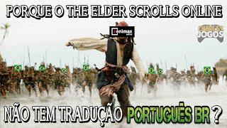 PORQUE THE ELDER SCROLLS ONLINE NÃO TEM TRADUÇÃO EM PORTUGUÊS DO BRASIL?