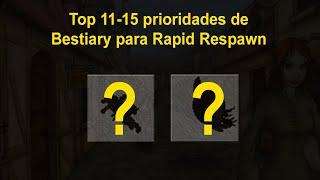 [TOP 11-15] Prioridades de bestiary para Rapid Respawn - O Rank dos loucos!