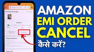 EMI Order Cancellation In Amazon - How To Cancel EMI Order On Amazon?