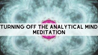 {Unfolding}  Meditation: Turning off the analytical mind