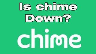 Chime app not working,  is Chime down right now, why is my Chime not working