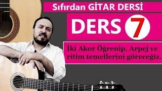 SIFIRDA GİTAR DERSİ 7 (İki Tane AKOR, Arpej ve Gitarda Ritim Atma Giriş)