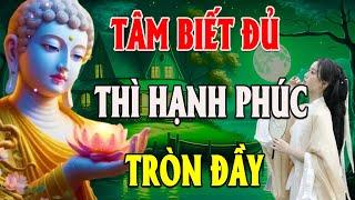 Tâm Biết Đủ Thì Hạnh Phúc Tròn Đầy  đáng suy ngẫm TINH  HOA PHẬT GIÁO