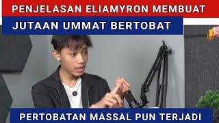 PENJELASAN ELIAMYRON MEMBUAT JUTAAN MANUSIA BERTOBAT | SIMAK PENJELASAN ELIAMYRON #khotbahterbaru