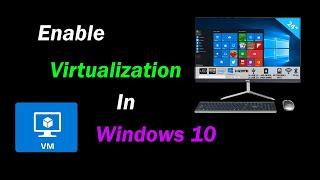 How to Enable virtualization in windows 10