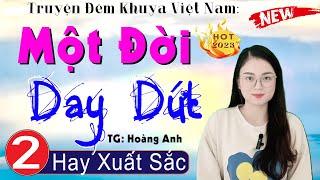 [Tập 2] MỘT ĐỜI DAY DỨT - Tiểu Thuyết Đêm Khuya Đặc Sắc 2024 - MC Thu Huệ kể cảm xúc