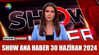 Show Ana Haber 30 Haziran 2024