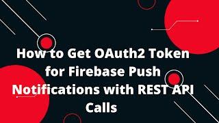  How to Get OAuth2 Token for Firebase Push Notifications with REST Calls!  (Easy Tutorial)
