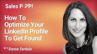 How To Optimize Your LinkedIn Profile To Get Found with Donna Serdula