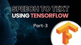 Data Science Project | Part 3 | Speech to Text using TensorFlow