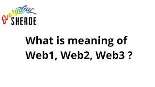 What is Web1, Web2, Web3 all about and the history you need to learn and understand