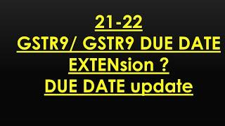 FY 21-22 DUE DATE EXTENSION FOR GSTR9 GSTR9C ?