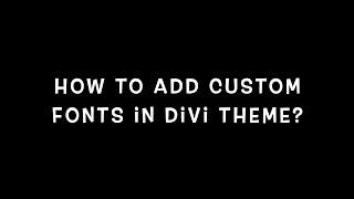 How To Add Custom Fonts In Divi Theme?