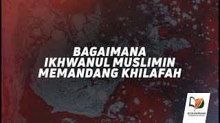 10. Bagaimana Ikhwanul Muslimin Memandang Khilafah? - Salah Paham tentang Khilafah