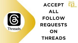 How to Accept All Follow Requests on Threads