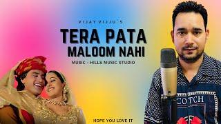 Tera Pata Maloom Nahin | Cover Song by Vijay Vijju | Phool Main Bhejun | Hills Music Studio