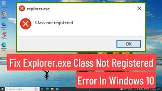 Fix "Explorer.Exe Class Not Registered" Error In Windows 10