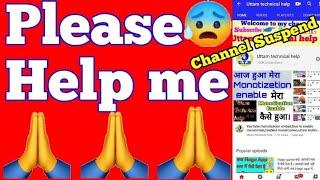 Please help me | Uttam Technical Help Channel suspend | Please help me all YouTubers and YouTube 