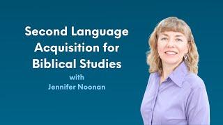 Second Language Acquisition for Biblical Studies with Jennifer Noonan