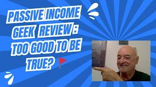 PASSIVE INCOME GEEK REVIEW: TOO GOOD TO BE TRUE? 