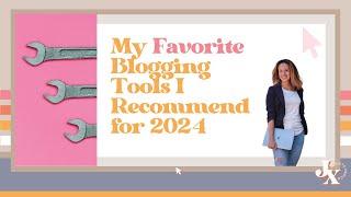 My Favorite Blogging Tools I Recommend for 2024