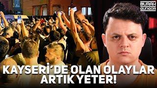 Kayseri'de Dün Yaşanan Olaylar - ARTIK YETER!