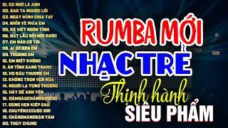 RUMBA NHẠC TRẺ HOT TIKTOK - NHẠC TRẺ SIÊU PHẨM - MOCHIII, NGÂN NGÂN, THỦY LÊ, THƯƠNG VÕ