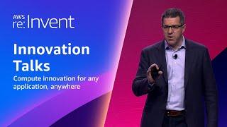 AWS re:Invent 2023 - Compute innovation for any application, anywhere (CMP219)