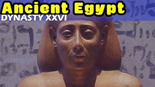 History of Ancient Egypt: Dynasty XXVI - Egypt's Last Great Pharaohs and the Saite Period